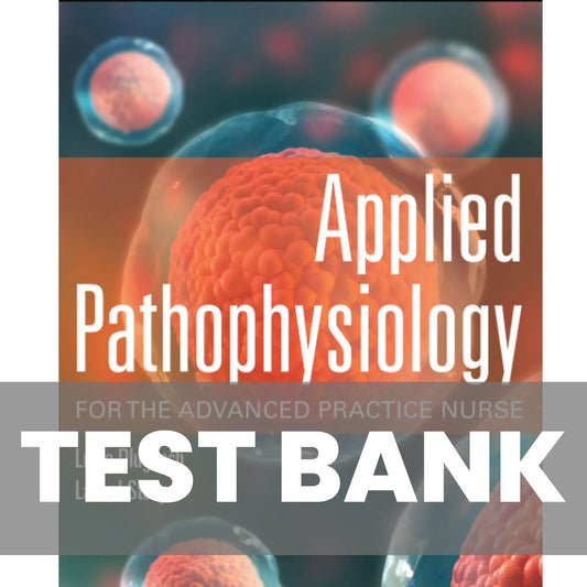Test Bank : Applied Pathophysiology for the Advanced Practice Nurse | 1st Edition