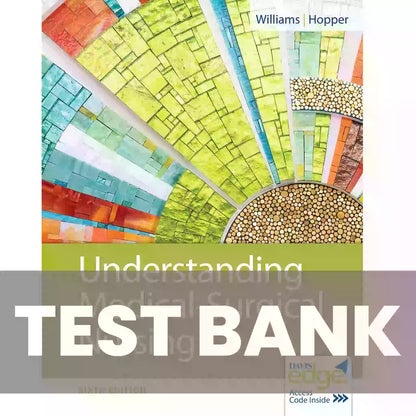 TEST BANK : Understanding Medical Surgical Nursing 6th Edition Williams