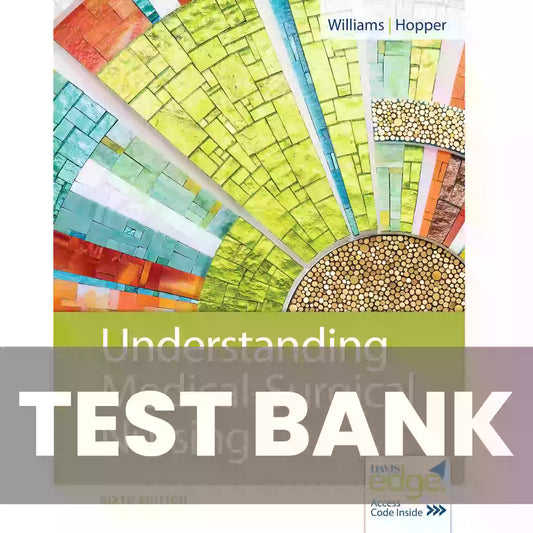 TEST BANK : Understanding Medical Surgical Nursing 6th Edition Williams